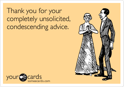 Unsolicited Advice